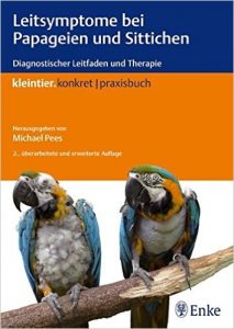 Leitsymptome bei Papageien und Sittichen: Diagnostischer Leitfaden und Therapie (kleintier konkret Praxisbuch) Taschenbuch – 24. November 2010 von Michael Pees (Autor)