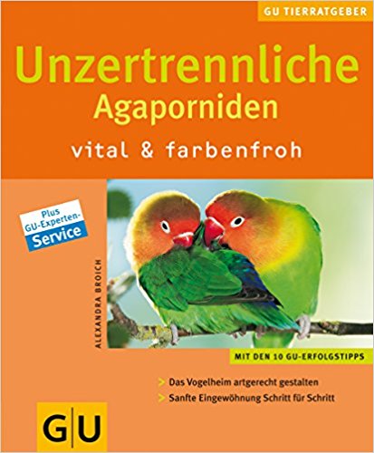Unzertrennliche. Agaporniden vital und farbenfroh