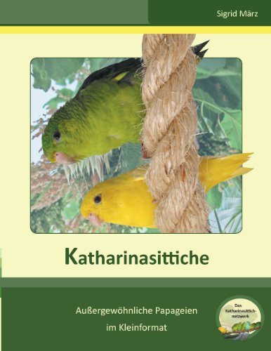 Katharinasittiche: Außergewöhnliche Papageien im Kleinformat Taschenbuch von Sigrid März (Autor)