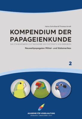 Kompendium der Papageienkunde. Das Standardwerk zur Taxonomie und Systematik von Papageien: Band 2: Neuweltpapageien Mittel- und Südamerikas ... Kakadus und Afrikanische Großpapageien)