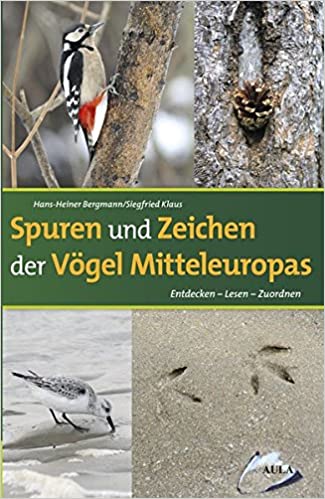 Spuren und Zeichen der Vögel Mitteleuropas. Entdecken - Lesen - Zuordnen