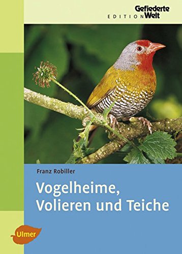 Vogelheime, Volieren und Teiche (Edition Gefiederte Welt) (Deutsch) Gebundene Ausgabe – 18. September 2007